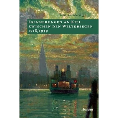Abbildung von Erinnerungen an Kiel zwischen den Weltkriegen 1918 1939 (Sonderveröffentlichung) (Sonderveröffentlichung der Gesellschaft für Kieler Stadtgeschichte)