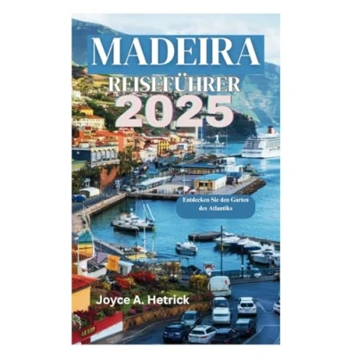 Abbildung von MADEIRA REISEFÜHRER 2025: Entdecken Sie den Garten des Atlantiks