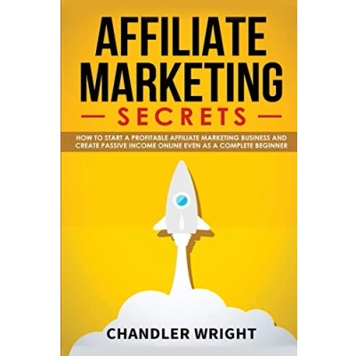 Abbildung von Affiliate Marketing: Secrets How to Start a Profitable Marketing Business and Generate Passive Income Online, Even as Complete Beginner