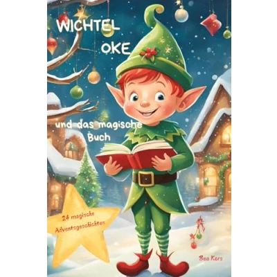 Abbildung von Wichtel Oke und das magische Buch: 24 Adventsgeschichten bis Weihnachten, ab 3 Jahren