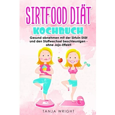 Abbildung von Sirtfood Diät Kochbuch: Gesund abnehmen mit der Sirtuin und den Stoffwechsel beschleunigen ohne Jojo Effekt!