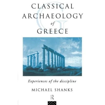 Abbildung von Classical Archaeology of Greece: Experiences the Discipline (The Experience Archaeology)