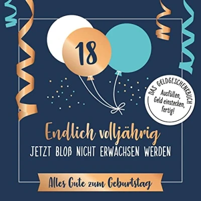 Abbildung von Endlich volljährig jetzt bloß nicht erwachsen werden: Alles Gute zum Geburtstag. Das Geldgeschenkbuch 18. Geburtstag: ... Ausfüllen, Geld einstecken, fertig!