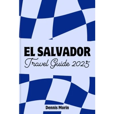 Abbildung von EL SALVADOR TRAVEL Guide 2025: A to Culture, Adventure and True Relaxation for First Time Traveler