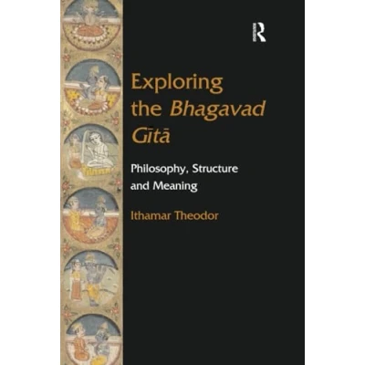 Abbildung von Exploring the Bhagavad Gita: Philosophy, Structure and Meaning