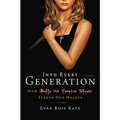 Abbildung von Into Every Generation a Slayer Is Born: How Buffy Staked Our Hearts