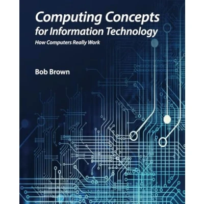 Abbildung von Computing Concepts for Information Technology: How computers really work