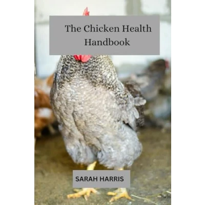Abbildung von The chicken health handbook: Guide to raising backyard chickens
