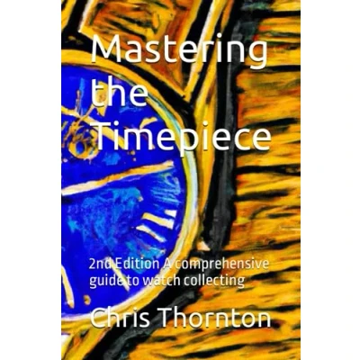 Abbildung von Mastering the Timepiece: 2nd Edition A comprehensive guide to watch collecting