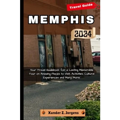 Abbildung von Memphis Travel Guide: Your Guidebook for a Lasting Memorable Tour on Amazing Places to Visit, Activities, Cultural Experiences and Many More. (A Adventure Guide Series)