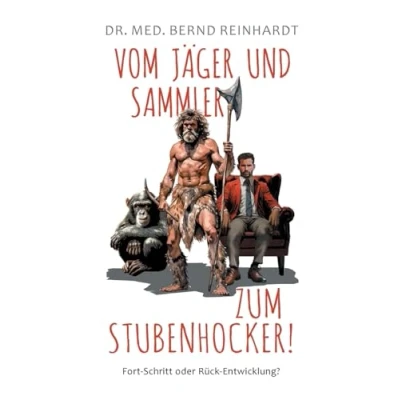 Abbildung von Vom Jäger &amp; Sammler zum Stubenhocker!: Fort Schritt oder Rück Entwicklung?