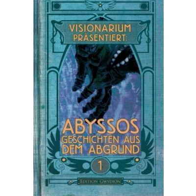 Abbildung von VISIONARIUM präsentiert: Abyssos. Geschichten aus dem Abgrund (VISIONARIUM präsentiert:, Band 1)