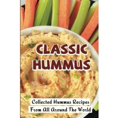 Abbildung von Classic Hummus: Collected Hummus Recipes From All Around The World