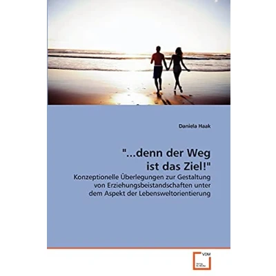 Abbildung von &quot;...denn der Weg ist das Ziel!&quot;: Konzeptionelle Überlegungen zur Gestaltung von Erziehungsbeistandschaften unter dem Aspekt Lebensweltorientierung