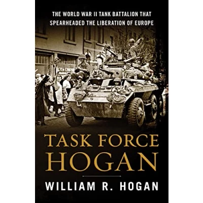 Abbildung von Task Force Hogan: the World War II Tank Battalion That Spearheaded Liberation of Europe