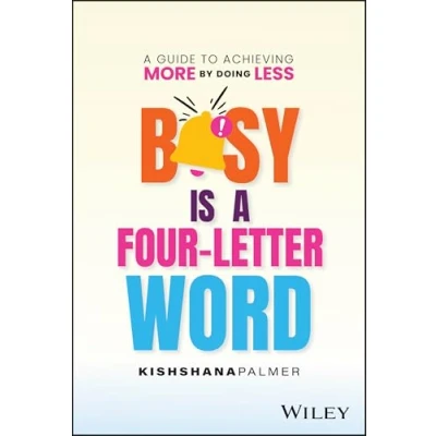 Abbildung von Busy Is A Four Letter Word: Guide to Achieving More by Doing Less
