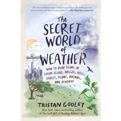 Abbildung von The Secret World of Weather: How to Read Signs in Every Cloud, Breeze, Hill, Street, Plant, Animal, and Dewdrop (Natural Navigation)
