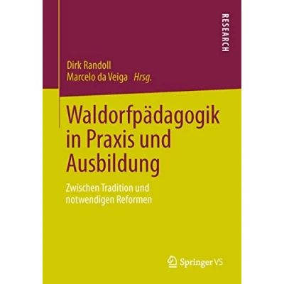 Abbildung von Waldorfpädagogik in Praxis und Ausbildung: Zwischen Tradition notwendigen Reformen