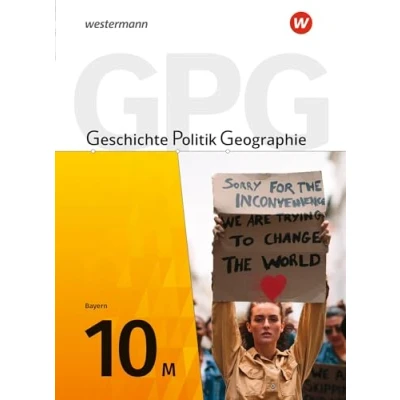 Abbildung von Geschichte Politik Geographie (GPG) Ausgabe 2017 für Mittelschulen in Bayern: Schulbuch 10: / Aktuelle