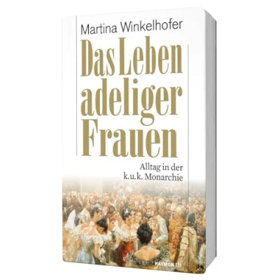 Abbildung von Das Leben adeliger Frauen. Alltag in der k.u.k. Monarchie (HAYMON TASCHENBUCH)