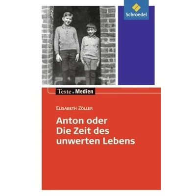 Abbildung von Texte.Medien: Elisabeth Zöller: Anton oder die Zeit des unwerten Lebens: Textausgabe mit Materialien (Texte.Medien: Kinder und Jugendbücher ab Klasse 7)