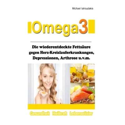 Abbildung von Omega 3: Die wiederentdeckte Fettsäure gegen Herz Kreislauferkrankungen, Alzheimer, Depressionen, Arthrose, ADHS und Entzündungen. [WISSEN KOMPAKT]