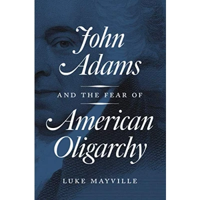 Abbildung von John Adams and the Fear of American Oligarchy