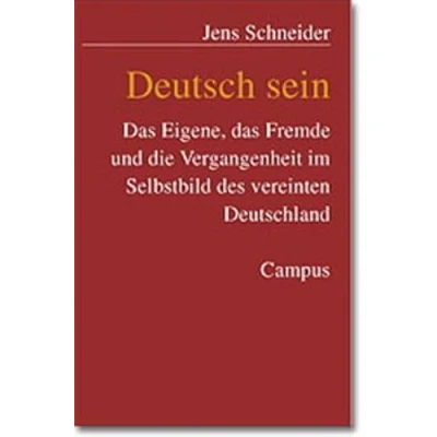 Abbildung von Deutsch sein: das Eigene, Fremde und die Vergangenheit im Selbstbild des vereinten Deutschland