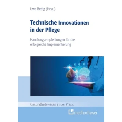 Abbildung von Technische Innovationen in der Pflege: Handlungsempfehlungen für die erfolgreiche Implementation: Implementierung (Gesundheitswesen Praxis)