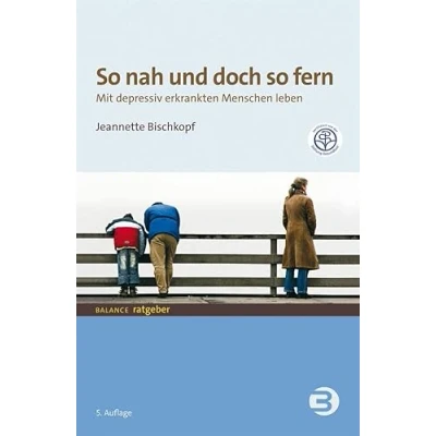 Abbildung von so nah und doch fern: Mit depressiv erkrankten Menschen leben (BALANCE Ratgeber)