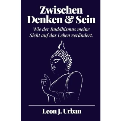 Abbildung von Zwischen Denken und Sein: Wie der Buddhismus meine Sicht auf das Leben verändert.