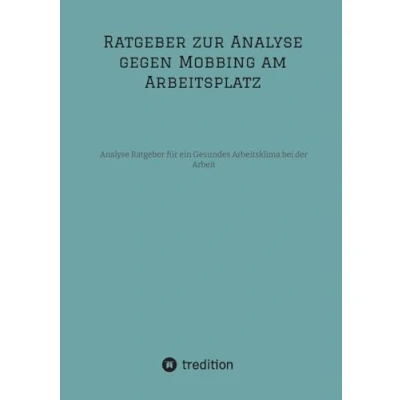 Abbildung von Ratgeber zur Analyse gegen Mobbing am Arbeitsplatz: für ein Gesundes Arbeitsklima bei der Arbeit