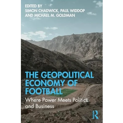 Abbildung von The Geopolitical Economy of Football: Where Power Meets Politics and Business