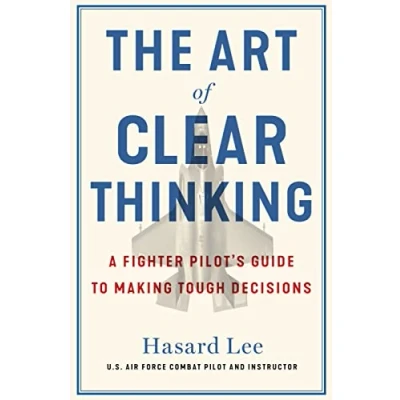 Abbildung von The Art of Clear Thinking: A Fighter Pilot’s Guide to Making Tough Decisions