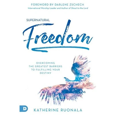Abbildung von Supernatural Freedom: Overcoming the Greatest Barriers to Fulfilling Your Destiny