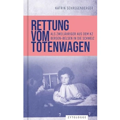 Abbildung von Rettung vom Totenwagen: Als Zweijähriger aus dem KZ Bergen Belsen in die Schweiz