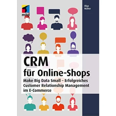 Abbildung von CRM für Online Shops: Make Big Data Small Erfolgreiches Customer Relationship Management im E Commerce (mitp Business)