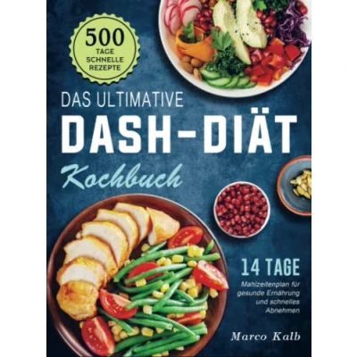 Abbildung von Das ultimative DASH Diät Kochbuch: 500 Tage schnelle Rezepte mit einem 14 Mahlzeitenplan für gesunde Ernährung und schnelles Abnehmen