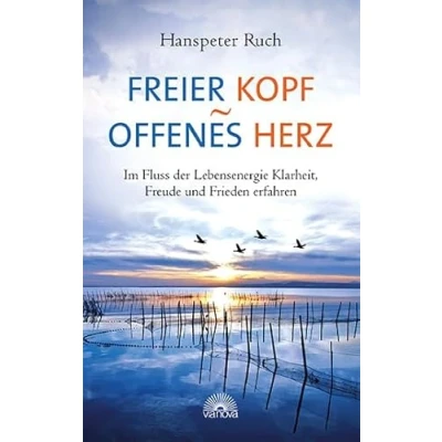 Abbildung von Freier Kopf offenes Herz: Im Fluss der Lebensenergie Klarheit, Freude und Frieden erfahren