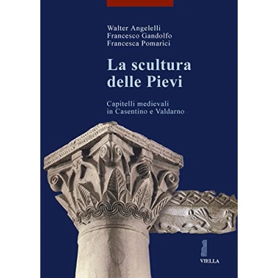 Abbildung von La scultura delle pievi. Capitelli medievali in Casentino e Valdarno (I libri di Viella. Arte)
