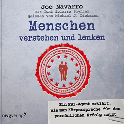 Abbildung von Menschen verstehen und lenken: Ein FBI Agent erklärt, wie man Körpersprache für den persönlichen Erfolg nutzt