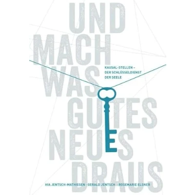 Abbildung von Und mach was Gutes Neues draus: Kausal Stellen der Schlüsseldienst Seele