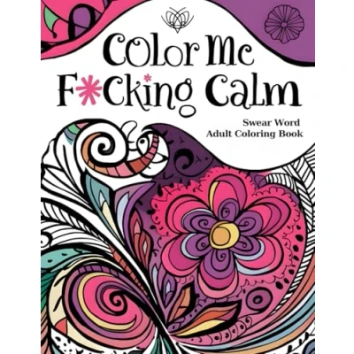 Abbildung von Color Me F*cking Calm Explicit Adult Swear Words Coloring Book for Ultimate Stress Relief and Relaxation