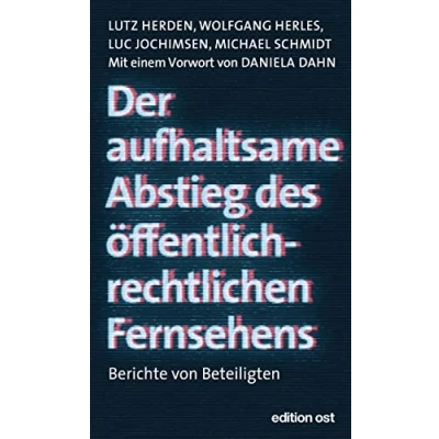Abbildung von Der aufhaltsame Abstieg des öffentlich rechtlichen Fernsehens: Berichte von Beteiligten (edition ost)