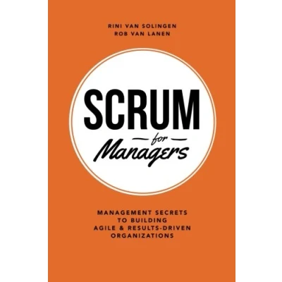 Abbildung von Scrum For Managers: Management Secrets To Building Agile &amp; Results Driven Organizations