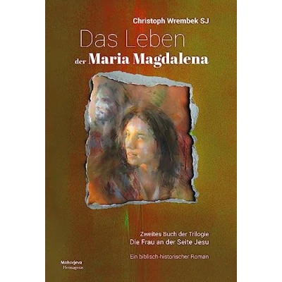 Abbildung von Das Leben der Maria Magdalena: Zweites Buch Trlogie. Die Frau an Seite Jesu