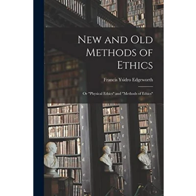 Abbildung von New and Old Methods of Ethics: Or &quot;Physical Ethics&quot; &quot;Methods