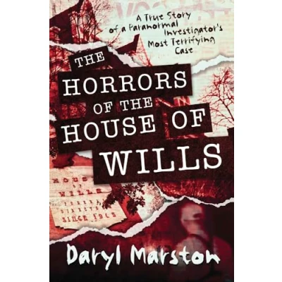 Abbildung von the Horrors of House Wills: a True Story Paranormal Investigator&#039;s Most Terrifying Case