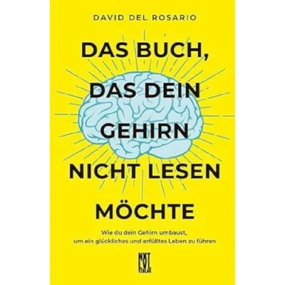 Abbildung von das Buch, dein Gehirn nicht lesen möchte: Wie du umbaust, um ein glückliches und erfülltes Leben zu führen