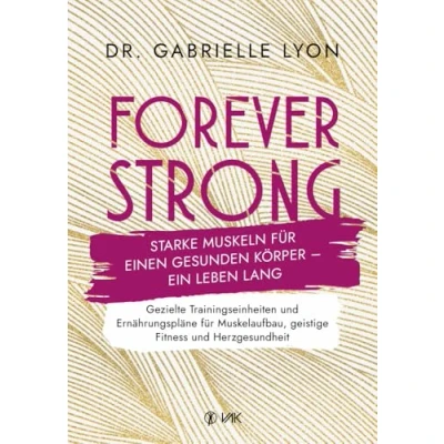 Abbildung von Forever Strong: Starke Muskeln für einen gesunden Körper ein Leben lang